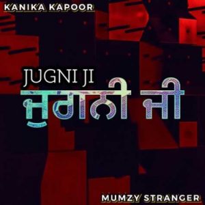 دانلود آهنگ Kanika Kapoor Jugni Ji (Remix)